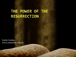 THE POWER OF THE RESURRECTION Easter Sunday Acts