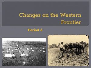 Changes on the Western Frontier Period 6 Cultures