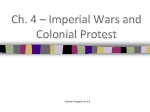 Ch 4 Imperial Wars and Colonial Protest American