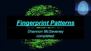 Fingerprint Patterns Shannon Mc Seveney completed Problemquestion Does