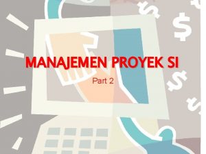 MANAJEMEN PROYEK SI Part 2 Tahapan Manajemen Proyek