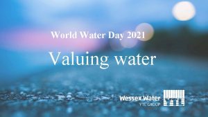 World Water Day 2021 Valuing water A world