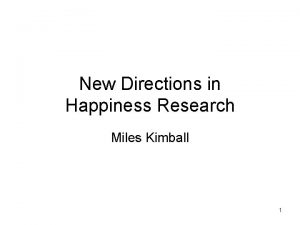 New Directions in Happiness Research Miles Kimball 1