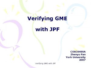 Verifying GME with JPF COSC 6490 A Zhenyu