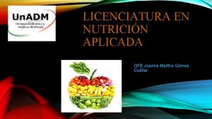 LICENCIATURA EN NUTRICIN APLICADA QFB Joanna Martha Gmez