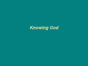 Knowing God Knowing God There is a big