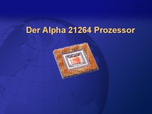 Der Alpha 21264 Prozessor berblick l l l Der Alpha 21264 Prozessor berblick l l l