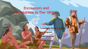 Encounters and Foundations in The 1800 Presented by