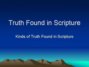 Truth Found in Scripture Kinds of Truth Found