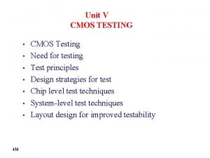 Unit V CMOS TESTING 456 CMOS Testing Need