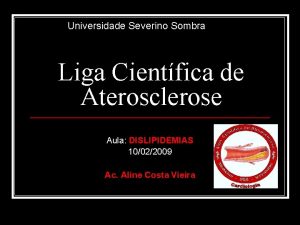 Universidade Severino Sombra Liga Cientfica de Aterosclerose Aula