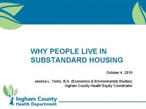 WHY PEOPLE LIVE IN SUBSTANDARD HOUSING October 4