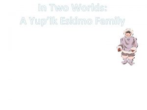 In Two Worlds A Yupik Eskimo Family vast