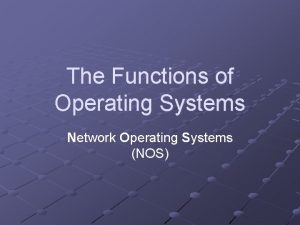 The Functions of Operating Systems Network Operating Systems