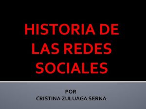 HISTORIA DE LAS REDES SOCIALES POR CRISTINA ZULUAGA