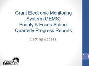 Grant Electronic Monitoring System GEMS Priority Focus School Grant Electronic Monitoring System GEMS Priority Focus School