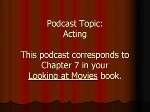 Podcast Topic Acting This podcast corresponds to Chapter