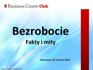 Bezrobocie Fakty i mity Warszawa 20 czerwca 2013