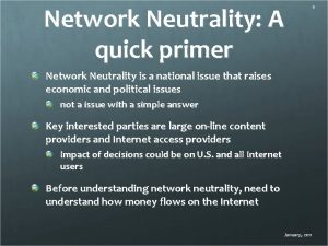 Network Neutrality A quick primer Network Neutrality is