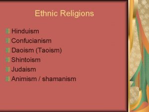 Ethnic Religions Hinduism Confucianism Daoism Taoism Shintoism Judaism