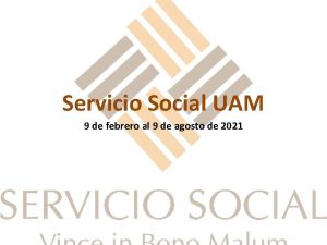 Servicio Social UAM 9 de febrero al 9