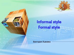 LOGO Informal style Formal style LOGO Informal Formal