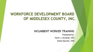 WORKFORCE DEVELOPMENT BOARD OF MIDDLESEX COUNTY INCUMBENT WORKER