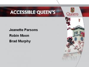 ACCESSIBLE QUEENS Jeanette Parsons Robin Moon Brad Murphy