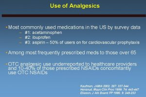 Use of Analgesics Most commonly used medications in