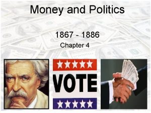 Money and Politics 1867 1886 Chapter 4 Politics