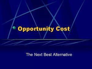 Opportunity Cost The Next Best Alternative The Opportunity