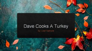 Dave Cooks A Turkey By Leah Nathorst Significance