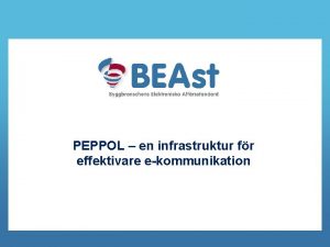 PEPPOL en infrastruktur fr effektivare ekommunikation Om BEAst