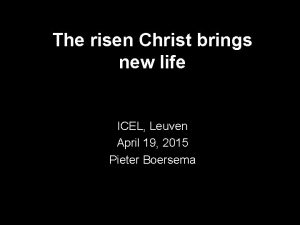 The risen Christ brings new life ICEL Leuven