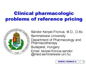 Clinical pharmacologic problems of reference pricing Sndor KerpelFronius