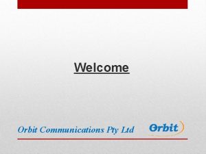 Welcome Orbit Communications Pty Ltd Introduction Orbit formed