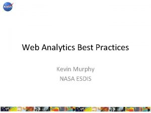 Web Analytics Best Practices Kevin Murphy NASA ESDIS