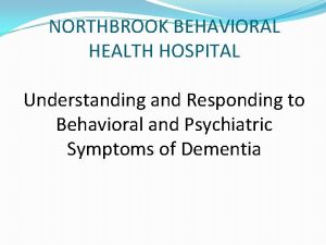 NORTHBROOK BEHAVIORAL HEALTH HOSPITAL Understanding and Responding to