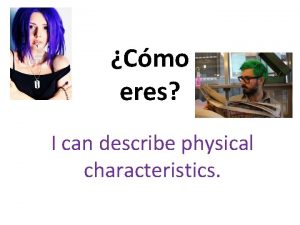 Cmo eres I can describe physical characteristics Haz