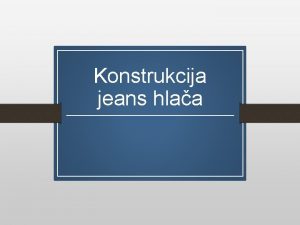 Konstrukcija jeans hlaa Opis i skica modela Krojni