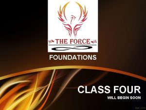 FOUNDATIONS CLASS FOUR WILL BEGIN SOON FOUNDATIONS CLASS