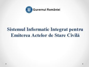 Guvernul Romniei Sistemul Informatic Integrat pentru Emiterea Actelor