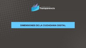 DIMENSIONES DE LA CIUDADANIA DIGITAL Ciudadana digital Es