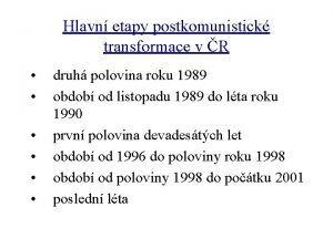 Hlavn etapy postkomunistick transformace v R druh polovina