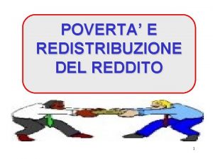 POVERTA E REDISTRIBUZIONE DEL REDDITO 1 LA DISTRIBUZIONE