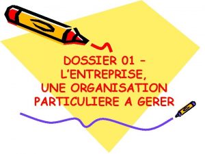 DOSSIER 01 LENTREPRISE UNE ORGANISATION PARTICULIERE A GERER