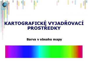 KARTOGRAFICK VYJADOVAC PROSTEDKY Barva v obsahu mapy MAPOV