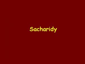 Sacharidy Sacharidy n vznamn prodn ltky ptomn ve