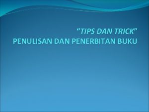 TIPS DAN TRICK PENULISAN DAN PENERBITAN BUKU Bagaimana