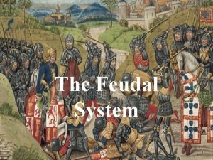 The Feudal System What is Feudalism Click the